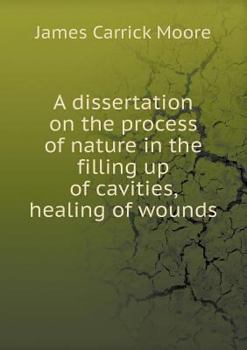 Paperback A dissertation on the process of nature in the filling up of cavities, healing of wounds Book