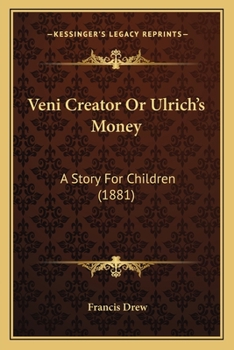 Paperback Veni Creator Or Ulrich's Money: A Story For Children (1881) Book