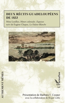 Deux récits guadeloupéens de 1833: Mme Letellier, Moeurs coloniales. Esquisses suivi de Eugène Chapus, La Falaise-Blanche (Autrement Mêmes) (French Edition)
