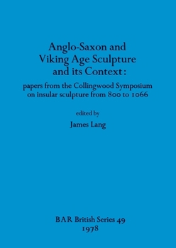 Paperback Anglo-Saxon and Viking Age Sculpture and its Context: papers from the Collingwood Symposium on insular sculpture from 800 to 1066 Book