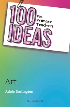 Paperback 100 Ideas for Primary Teachers: Art (100 Ideas for Teachers) Book
