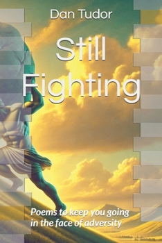Still Fighting: Poems to keep you going in the face of adversity