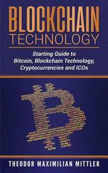 Paperback Blockchain Technology: Starting Guide to Bitcoin, Blockchain Technology, Cryptocurrencies and ICOs Book