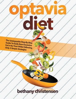 Hardcover Optavia diet: The Unstoppable Step-By-Step Guide To Easily Burn Excessive Fat In No Time While Following Only 3 Simple Strategies Book