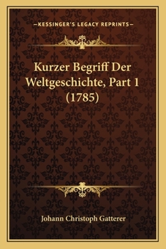 Paperback Kurzer Begriff Der Weltgeschichte, Part 1 (1785) [German] Book