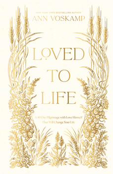 Loved to Life : A 40-Day Pilgrimage with Love Himself That Will Change Your Life