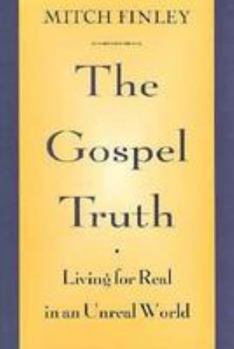 Paperback Gospel Truth: Living for Real in an Unreal World Book