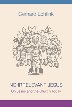 No Irrelevant Jesus: On Jesus and the Church Today