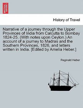 Paperback Narrative of a journey through the Upper Provinces of India from Calcutta to Bombay 1824-25. (With notes upon Ceylon.) An account of a journey to Madr Book