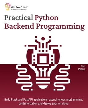Paperback Practical Python Backend Programming: Build Flask and FastAPI applications, asynchronous programming, containerization and deploy apps on cloud Book