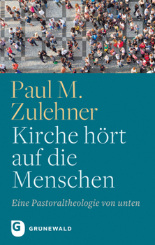 Paperback Kirche Hort Auf Die Menschen: Eine Pastoraltheologie Von Unten [German] Book