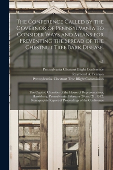 Paperback The Conference Called by the Governor of Pennsylvania to Consider Ways and Means for Preventing the Spread of the Chestnut Tree Bark Disease.: The Cap Book