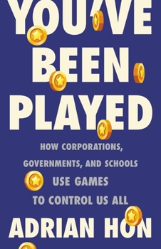 Hardcover You've Been Played: How Corporations, Governments, and Schools Use Games to Control Us All Book