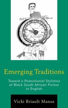 Hardcover Emerging Traditions: Toward a Postcolonial Stylistics of Black South African Fiction in English Book