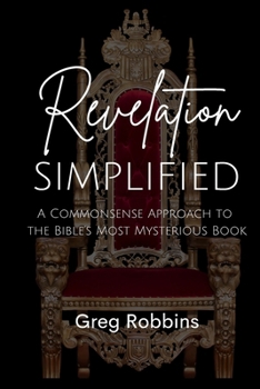 Paperback Revelation Simplified: A Commonsense Approach to the Bible's Most Mysterious Book