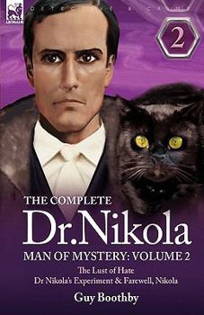 The Complete Dr Nikola-Man of Mystery: Volume 2-The Lust of Hate, Dr Nikola's Experiment & Farewell, Nikola - Book  of the Doctor Nikola