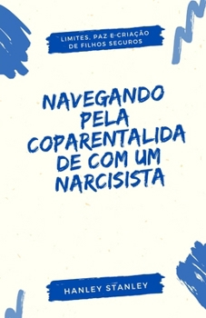 Paperback Navegando pela Coparentalidade com um Narcisista: Limites, Paz e Criação de Filhos Seguros [Portuguese] Book