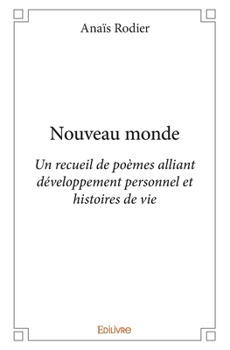 Paperback Nouveau monde: Un recueil de poèmes alliant développement personnel et histoires de vie [French] Book