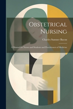 Paperback Obstetrical Nursing: A Manual for Nurses and Students and Practitioners of Medicine Book