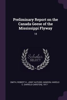 Paperback Preliminary Report on the Canada Geese of the Mississippi Flyway: 18 Book