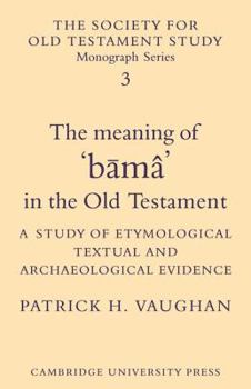 Paperback The Meaning of B Ma in the Old Testament: A Study of Etymological, Textual and Archaeological Evidence Book
