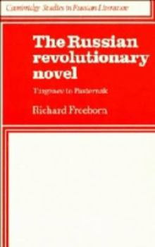 The Russian Revolutionary Novel: Turgenev to Pasternak (Cambridge Studies in Russian Literature): Turgenev to Pasternak (Cambridge Studies in Russian Literature) - Book  of the Cambridge Studies in Russian Literature