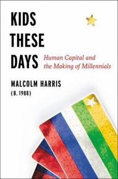 Hardcover Kids These Days: Human Capital and the Making of Millennials Book