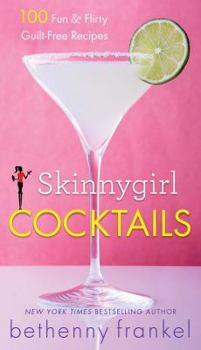 Paperback Skinnygirl Cocktails: 100 Fun & Flirty Guilt-Free Recipes Book