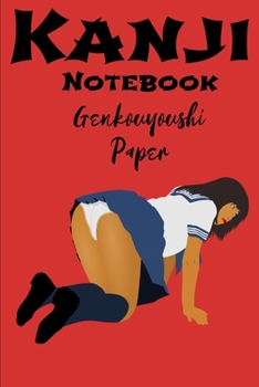 Paperback Kanji Notebook Genkouyoushi Paper: Naughty Japanese Schoolgirl Japanese Character Hiragana and Katakana Practice Lettering Composition Notebook Book