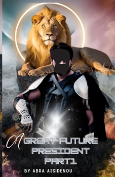 Paperback A Great Future President Part 1: A Journey of Leadership and Vision Book