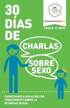 Paperback 30 Dias de Charlas Sobre Sexo, edad 8-11 anos: Capacitando a sus hijos con conocimiento sobre la intimidad sexual [Spanish] Book