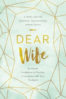 Paperback Dear Wife: 10 Minute Invitations to Practice Connection with Your Husband Book