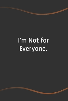 I'm Not for Everyone: Blank Lined Journal for Coworkers and Friends - Perfect Employee Appreciation Gift Idea (Funny Saying Notebooks)
