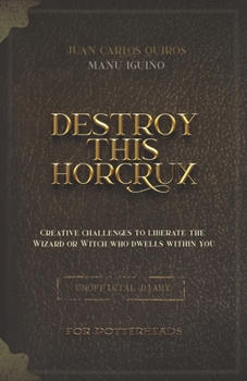Paperback Destroy This Horcrux: Creative Challenges for Potterheads Book