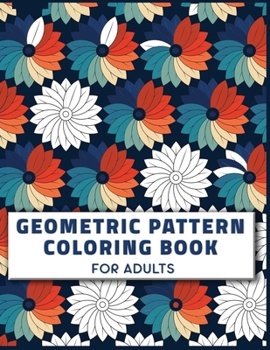 Paperback Geometric Pattern Coloring Book for Adults: The Big Geometric pattern Coloring Book ( Geometric Pattern Coloring Book for Adults for Stress Relief ) Book