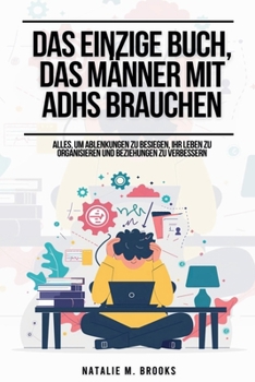Das einzige Buch, das Frauen mit ADHS brauchen: Alles, um organisiert zu bleiben, Ablenkungen zu besiegen und Emotionen, Beziehungen und Finanzen zu meistern (German Edition)
