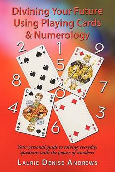 Paperback Divining Your Future Using Playing Cards & Numerology: Your personal guide to solving everyday questions with the power of numbers Book