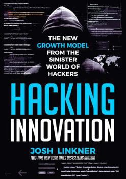 Hardcover Hacking Innovation: The New Growth Model from the Sinister World of Hackers Book