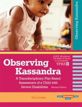 DVD Observing Kassandra DVD: A Transdisciplinary Play-Based Assessment of a Child with Severe Disabilities, Revised Edition [With CDROM and Forms and Work Book
