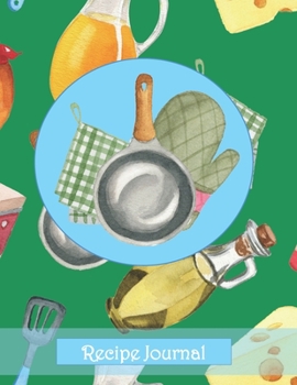 Recipe Journal: Recipe Journal Keeper for Heirloom, Gift, Family, Household, Recipe Records with frying pan, oven mitt, hot pads, honey, and more!