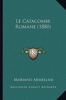 Paperback Le Catacombe Romane (1880) [Italian] Book
