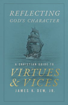 Reflecting God’s Character: A Christian Guide to Virtues and Vices