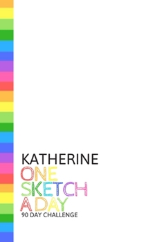 Paperback Katherine: Personalized colorful rainbow sketchbook with name: One sketch a day for 90 days challenge Book