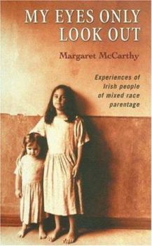 Paperback My Eyes Only Look Out: Experiences of Irish People of Mixed Race Parentage Book