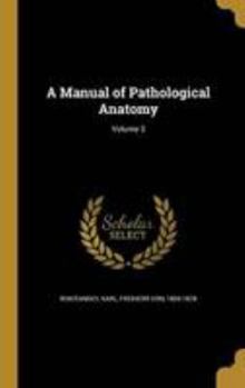 Hardcover A Manual of Pathological Anatomy; Volume 3 Book
