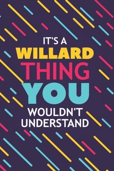 IT'S A WILLARD THING YOU WOULDN'T UNDERSTAND: Lined Notebook / Journal Gift, 120 Pages, 6x9, Soft Cover, Glossy Finish