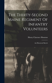 Hardcover The Thirty-second Maine Regiment Of Infantry Volunteers: An Historical Sketch Book