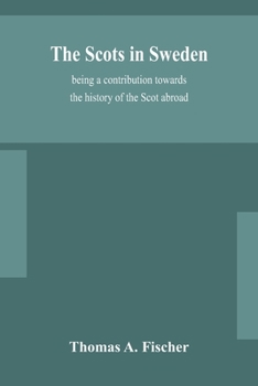 Paperback The Scots in Sweden, being a contribution towards the history of the Scot abroad Book