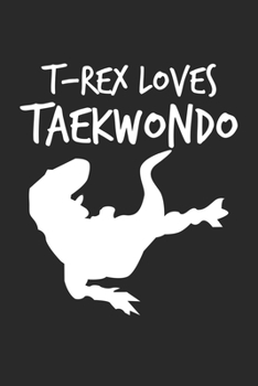 T-Rex Loves Taekwondo: Dinosaur Funny T-Rex Dino Notebook 6x9 Inches 120 lined pages for notes Notebook 6x9 Inches - 120 lined pages for notes, ... | Organizer writing book planner diary