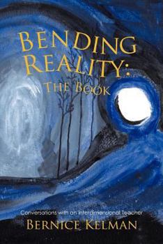 Paperback Bending Reality: The Book: Conversations with an Interdimensional Teacher Book